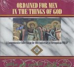 Ordained for Men in the Things of God: A Commemorative Collectionon the Occasion of the Fortieth Anniversay of Metropolitan Philip's Episcopacy
